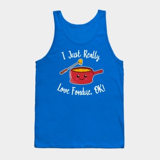 I Just Really Love Fondue, OK! Tank Top